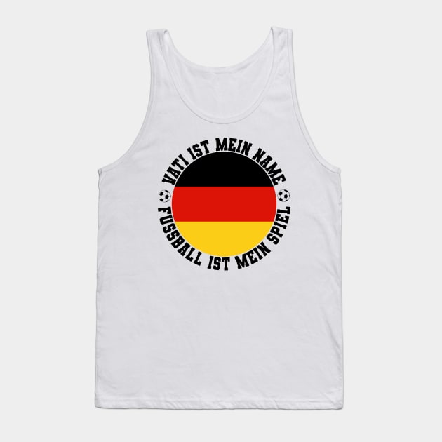 VATI IST MEIN NAME FUSSBALL IST MEIN SPIEL FUSSBALL VATER Tank Top by CoolFactorMerch